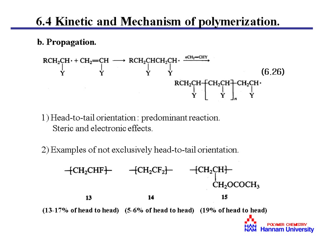 b. Propagation. (6.26) 1) Head-to-tail orientation : predominant reaction. Steric and electronic effects. 2)